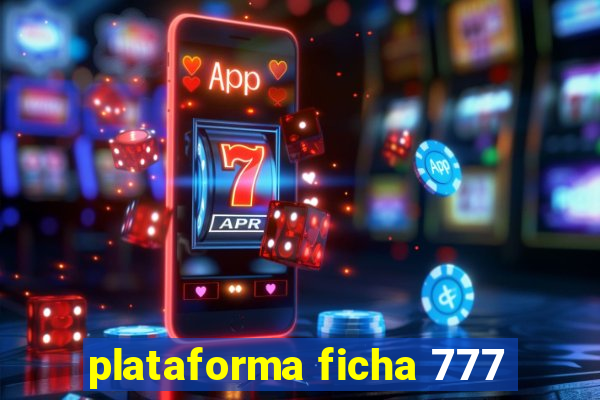 plataforma ficha 777